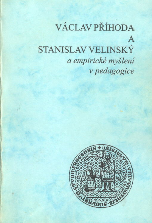 Stanislav Velinský a Václav Příhoda a empirické myšlení v pedagogice : sborník prací z vědecké konference, konané dne 21.10.1999 na Univerzitě Karlově v Praze, Pedagogické fakultě