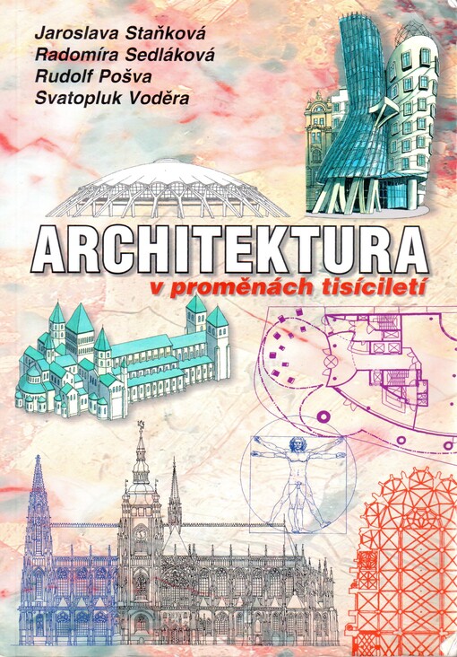 Architektura v proměnách tisíciletí : architektonická kompozice, dějiny stavebního umění od pravěku dodnes, lidová architektura, životní prostředí a památková péče