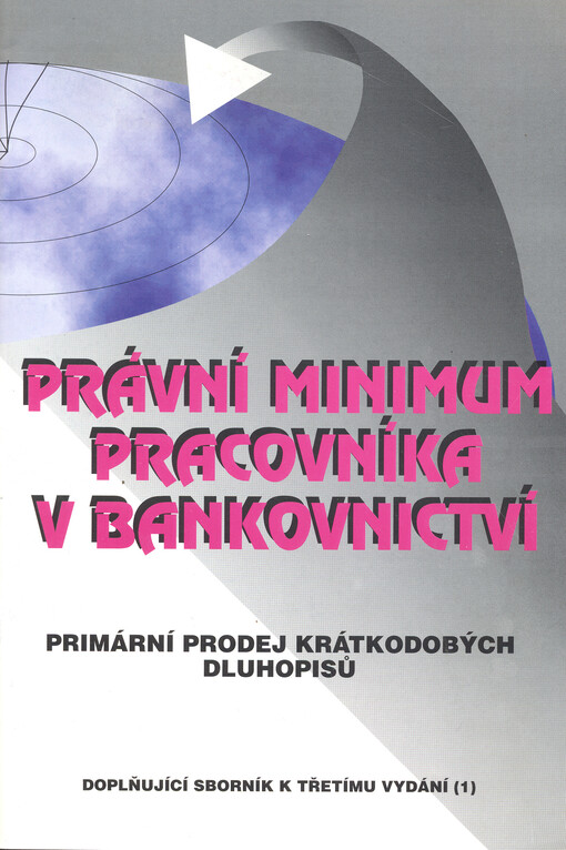 Právní minimum pracovníka v bankovnictví : průvodce obecně závaznými právními a jinými předpisy : [doplňující sborník k třetímu vydání (1)]