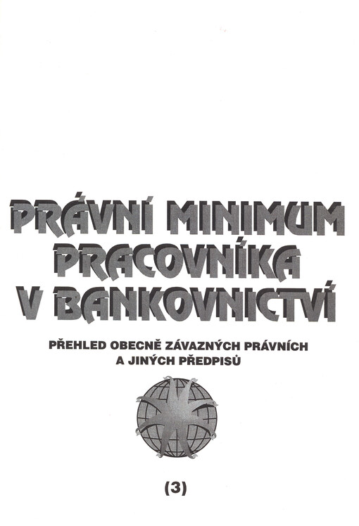 Právní minimum pracovníka v bankovnictví : přehled obecně závazných a jiných předpisů. (3)