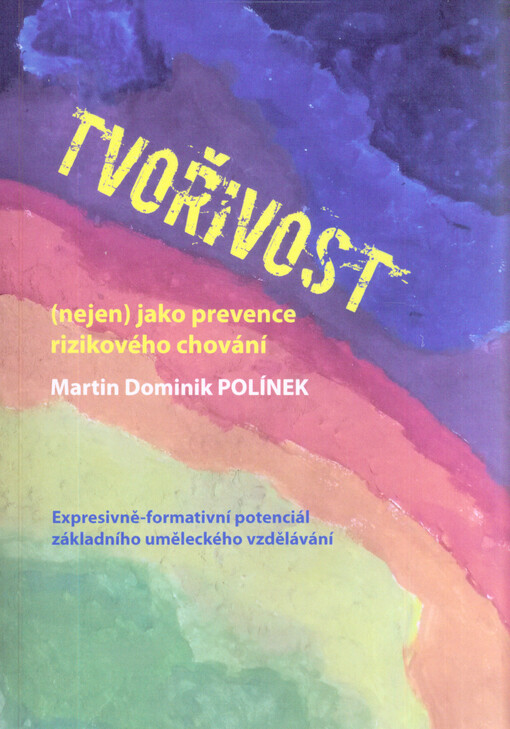 Tvořivost (nejen) jako prevence rizikového chování. Expresivně-formativní potenciál základního uměleckého vzdělávání