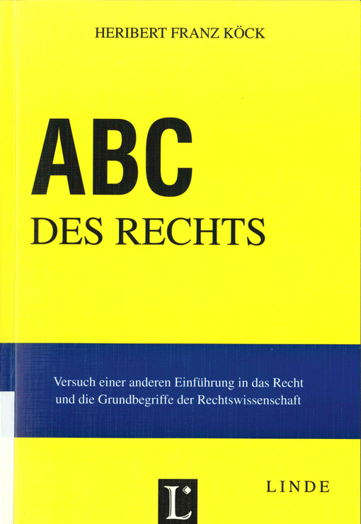 ABC des Rechts : Versuch einer anderen Einführung in das Recht und die Grundbegriffe der Rechtswissenschaft