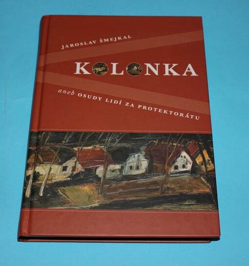 Kolonka, aneb, Osudy lidí za protektorátu.
