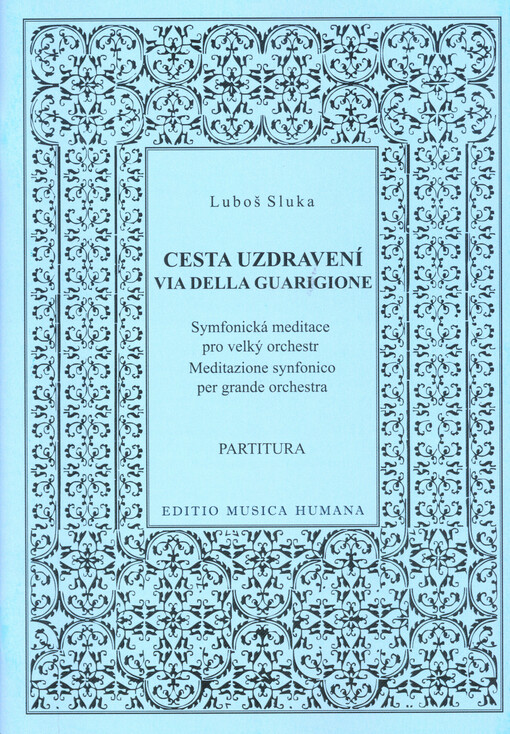 Cesta uzdravení : symfonická meditace pro velký orchestr = Via della guarigione : Meditazione sinfonico per grande orchestra = Weg der Genesung = Way of a recovery : (1983)