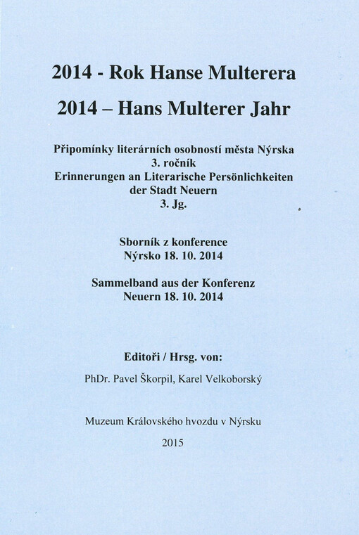 2014 - Rok Hanse Multerera : připomínky literárních osobností města Nýrska : 3 ročník : sborník z konference : Nýrsko 18.10.2014 = 2014 - Hans Multerer Jahr : Erinnerungen an literarische Persönlichkeiten der Stadt Neuern : 3. Jg. : Sammelband aus der Kon