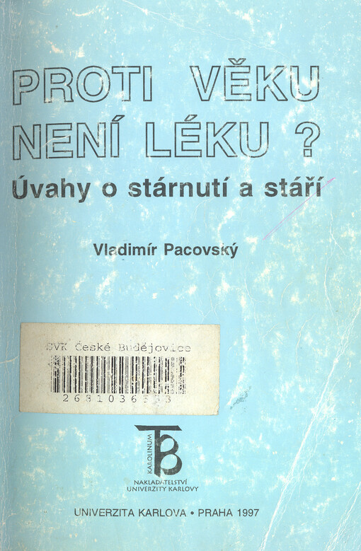 Proti věku není léku? : úvahy o stárnutí a stáří