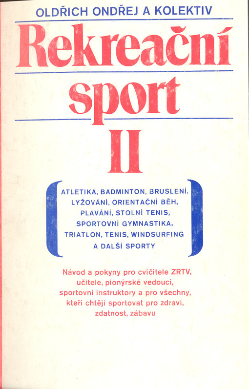 Rekreační sport :návod a pokyny pro cvičitele.2,Atletika, badminton, bruslení, lyžování, orientační běh, plavání, stolní tenis, sportovní gymnastika, triatlon, tenis, windsurfing a další