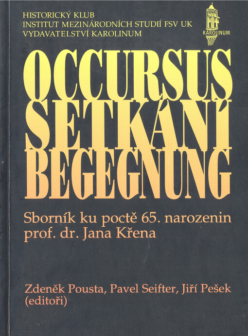 Setkání = Occursus = Begegnung : sborník ku poctě 65. narozenin prof. dr. Jana Křena