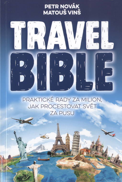 Travel bible: praktické rady za milion, jak procestovat svět za pusu, Vydání první