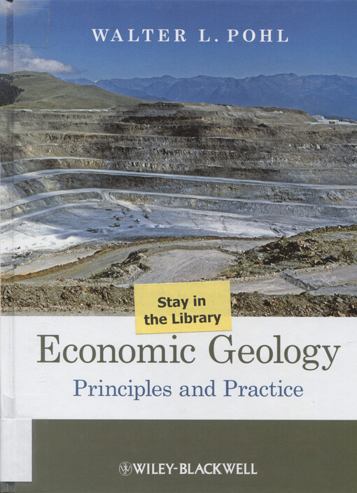 Economic geology : principles and practice : metals, minerals, coal and hydrocarbons - introduction to formation and sustainable exploitation of mineral deposits