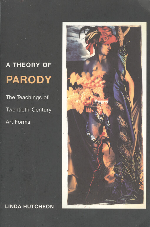 A theory of parody : the teachings of twentieth-century art forms