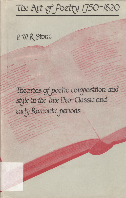 The art of poetry, 1750-1820 : theories of poetic composition and style in the late Neo-Classic and early Romantic periods