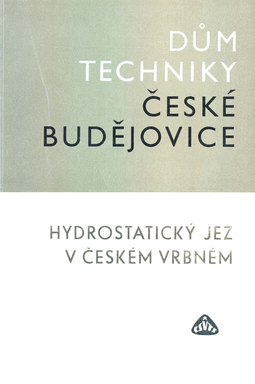 Zkušenosti a poznatky z výstavby experimentálního jezu v Českém Vrbném : sborník přednášek, proslovených na semináři, konaném 19. června 1968 v Českých Budějovicích