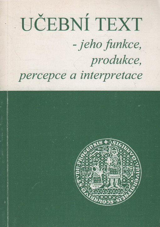 Učební text - jeho funkce, produkce, percepce a interpretace : sborník příspěvků z konference pořádané ve dnech 13.-15.9.1996 v Brandýse nad Labem katedrou českého jazyka PedF UK v Praze