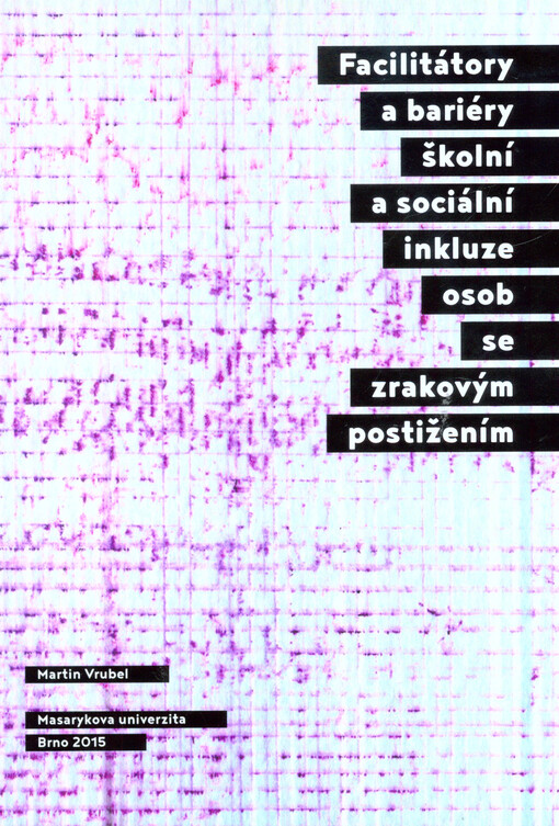 Facilitátory a bariéry školní a sociální inkluze osob se zrakovým postižením