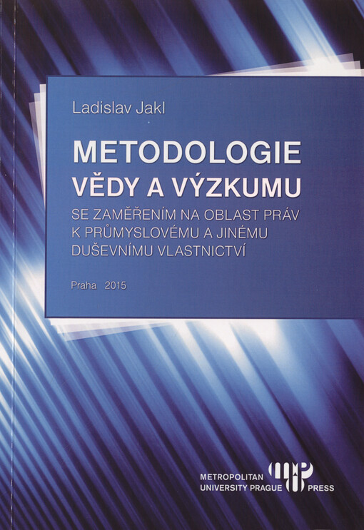 Metodologie vědy a výzkumu se zaměřením na oblast práv k průmyslovému a jinému duševnímu vlastnictví
