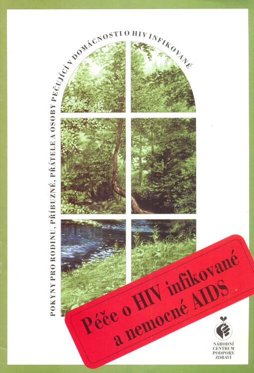 Péče o HIV infikované a nemocné AIDS :pokyny pro rodinu, příbuzné, přátele a osoby pečující v domácnosti o HIV infikované