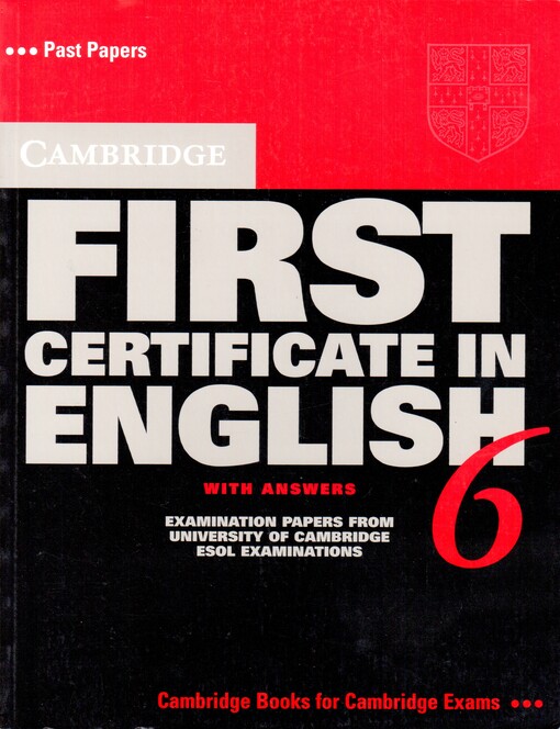 Cambridge first certificate in English 6 :with answers : examination papers from the University of Cambridge ESOL examinations : English for speakers of other languages.FCE 6