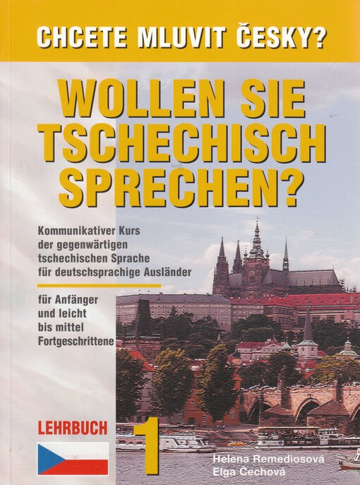 Wollen Sie Tschechisch Sprechen? 1 : [kommunikativer Kurs der gegenwärtigen tschechischen Sprache für deutschsprachige Ausländer für Anfänger und leicht bis mittel Fortgeschrittene : Lehrbuch