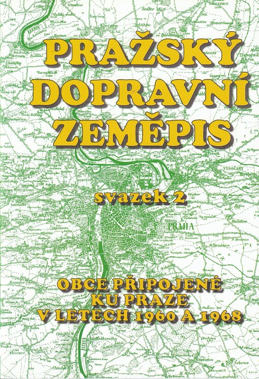 Pražský dopravní zeměpis.Svazek 2,Obce připojené ku Praze v letech 1960 a 1968