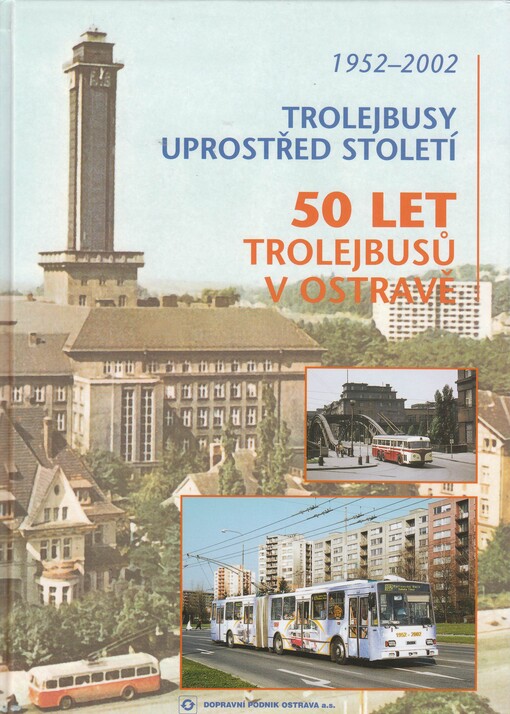 Trolejbusy uprostřed století, aneb, 50 let trolejbusů v Ostravě : 1952-2002