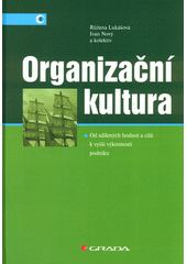 Organizační kultura : od sdílených hodnot a cílů k vyšší výkonnosti podniku  (odkaz v elektronickém katalogu)
