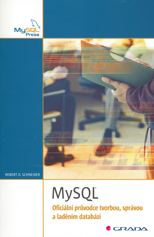 MySQL : oficiální průvodce tvorbou, správou a laděním databází