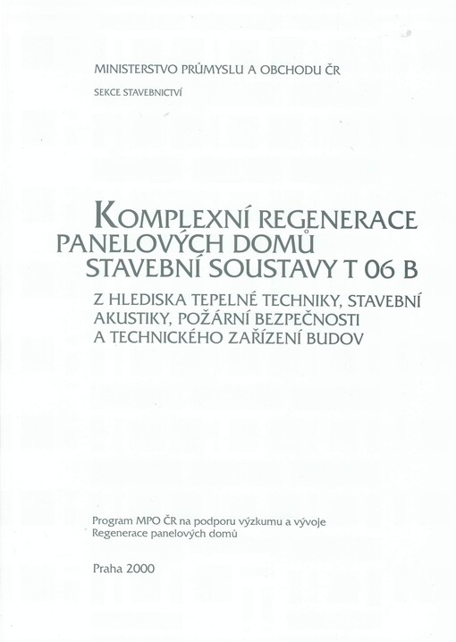 Komplexní regenerace panelových domů stavební soustavy T 06 B : z hlediska tepelné techniky, stavební akustiky, požární bezpečnosti a technického zařízení budov