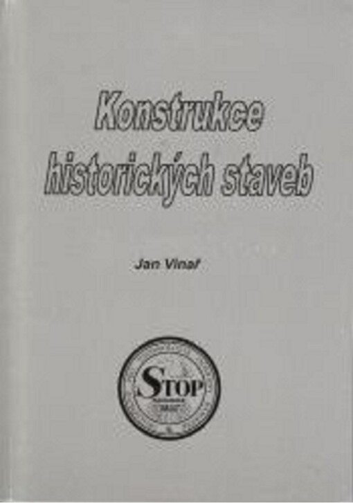 Konstrukce historických staveb : konstrukční principy, opravy