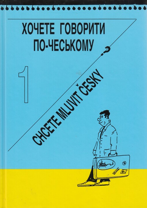 Chočete hovoryty po-čes'komu? = Chcete mluvit česky? : (čes'ka mova dlja počatkovych kursiv)