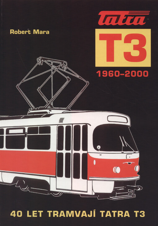 Tatra T3 1960-2000 : 40 let tramvají Tatra T3