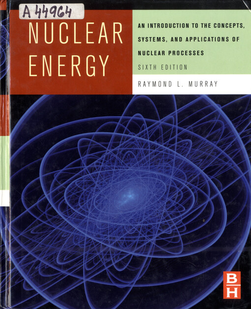 Nuclear energy : an introduction to the concepts, systems, and applications of nuclear processes