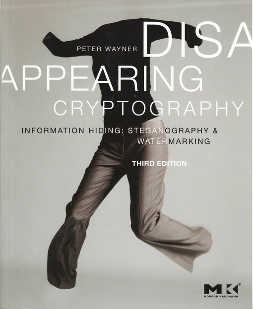Disappearing Cryptography, Third Edition: Information Hiding: Steganography & Watermarking (The Morgan Kaufmann Series in Software Engineering and Programming)