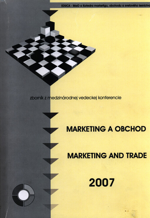 Marketing a obchod 2007 : vplyv globalizácie na zahraničnoobchodnú politiku : zborník z medzinárodnej konferencie = Marketing and trade 2007 : the influence of globalization on foreign trade policy