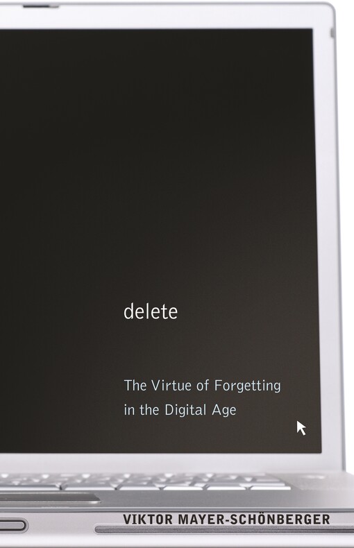 Delete :the virtue of forgetting in the digital age