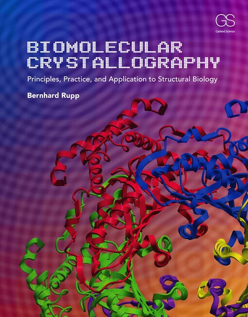 Biomolecular crystallography
 principles, practice, and application to structural biology / Bernhard Rupp.