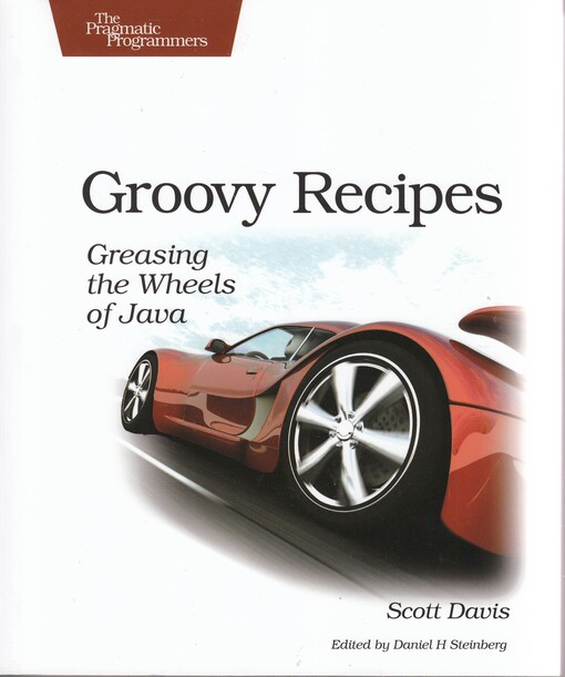 Groovy recipes : greasing the wheels of Java