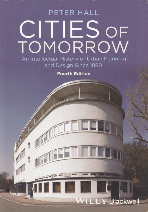 Cities of tomorrow : an intellectual history of urban planning and design since 1880