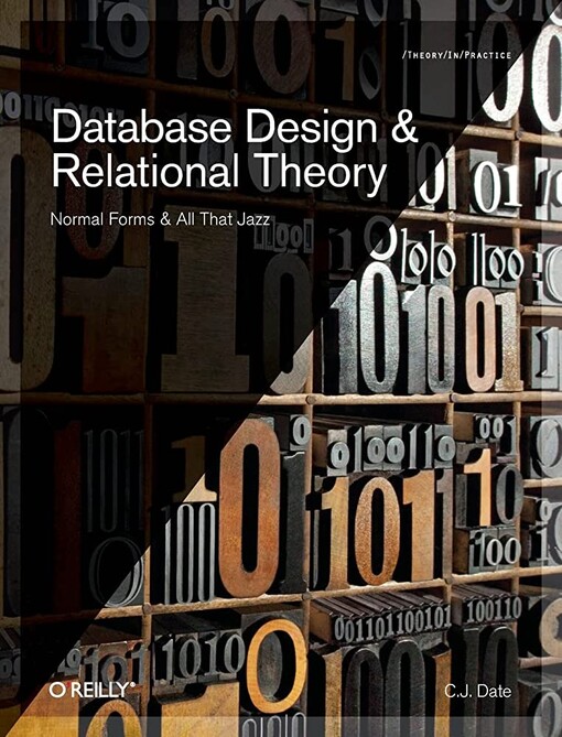 Database design and relational theory :normal forms and all that jazz