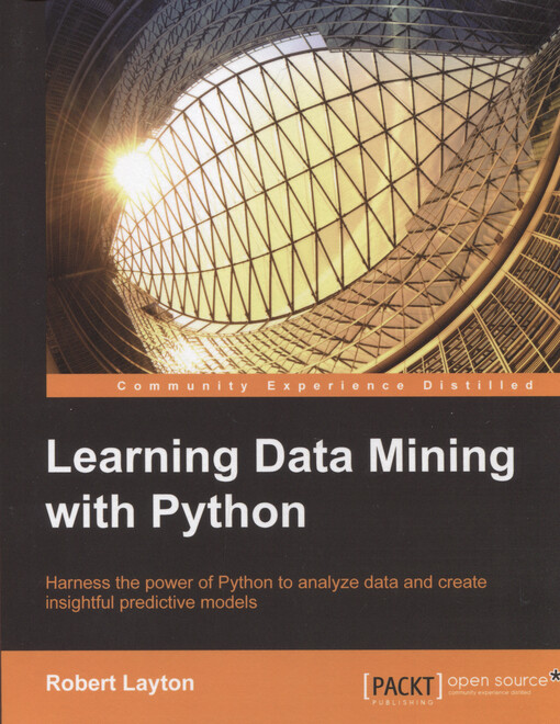Learning data mining with Python : harness the power of Python to analyze data and create insightful predictive models