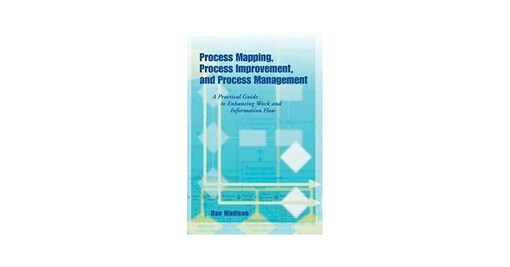Process Mapping, Process Improvement and Process Management