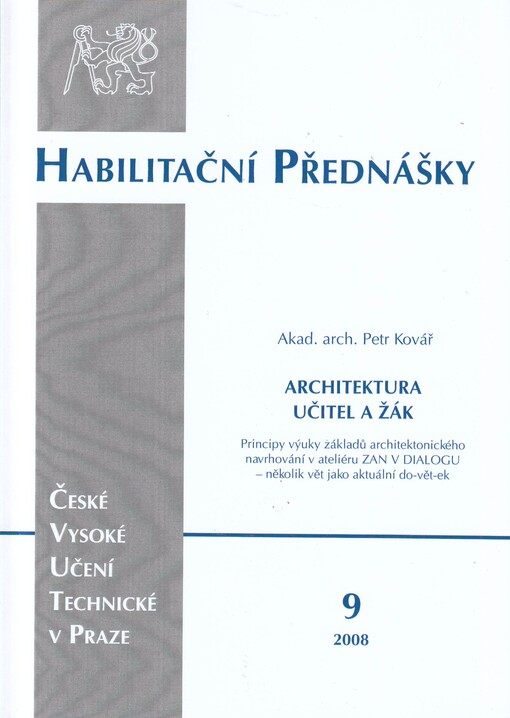 Architektura, učitel a žák :principy výuky základů architektonického navrhování v ateliéru ZAN V DIALOGU - několik vět jako aktuální do-vět-ek [sic] = Architecture, teacher and pupil : principles of teaching of introduction to architectural design in design studio 