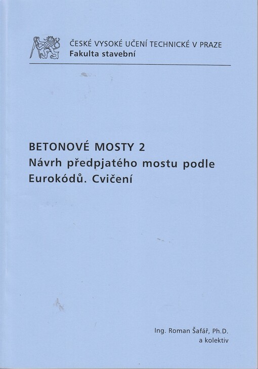 
  Betonové mosty 2
  : návrh předpjatého mostu podle Eurokódů - cvičení