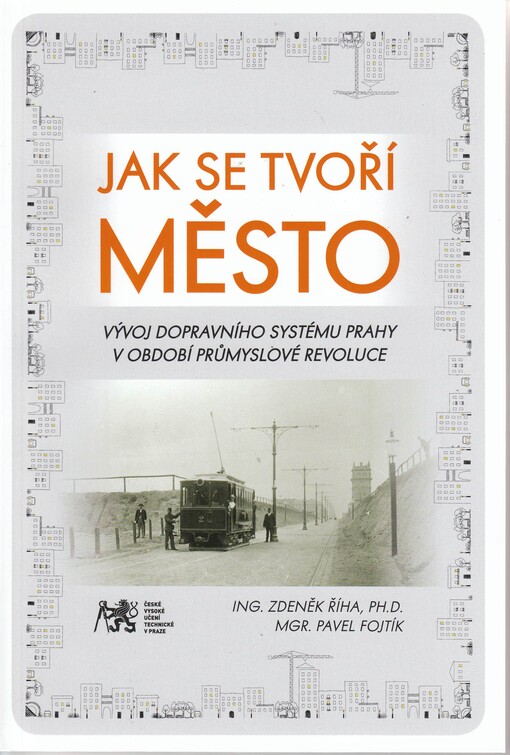 Jak se tvoří město : vývoj dopravního systému Prahy v období průmyslové revoluce