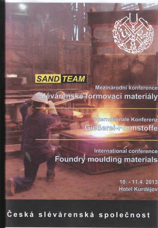 Slévárenské formovací materiály =Gießerei-Formstoffe = Foundry Moulding Materials : mezinárodní konference, 13. ročník : 10. a 11.4.2013, Hotel Kurdějov