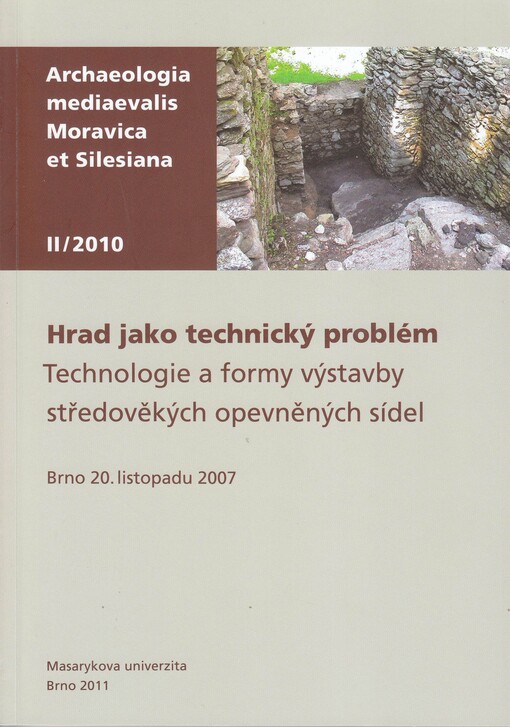 Hrad jako technický problém : technologie a formy výstavby středověkých opevněných sídel : Brno, 20. listopadu 2007