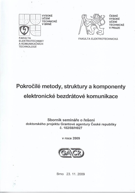 Pokročilé metody, struktury a komponenty elektronické bezdrátové komunikace : sborník semináře o řešení doktorského projektu Grantové agentury České republiky č. 102/08/H027 v roce 2009 : Brno, 23.11.2009