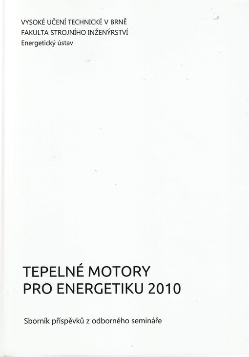 Tepelné motory pro energetiku 2010 : sborník příspěvků z odborného semináře : [Brno, 2. prosince 2010]