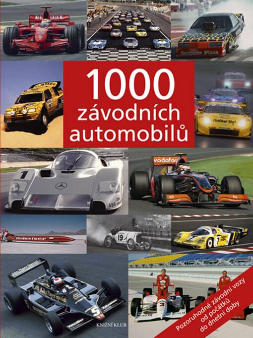 1000 závodních automobilů: [pozoruhodné závodní vozy od počátků do dnešní doby