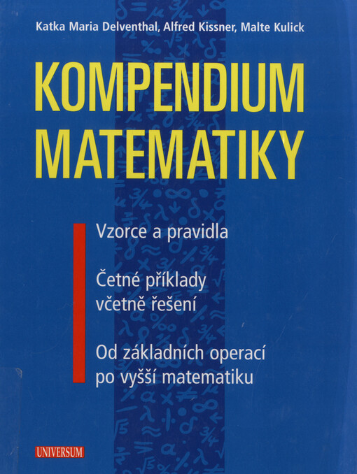 Kompendium matematiky :vzorce a pravidla, četné příklady včetně řešení : od základních operací po vyšší matematiku